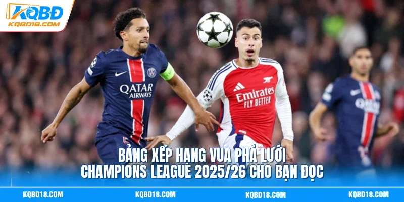 Bảng xếp hạng Vua phá lưới Champions League 2025/26 cho bạn đọc
