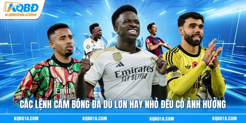 Các lệnh cấm bóng đá dù lớn hay nhỏ đều có ảnh hưởng