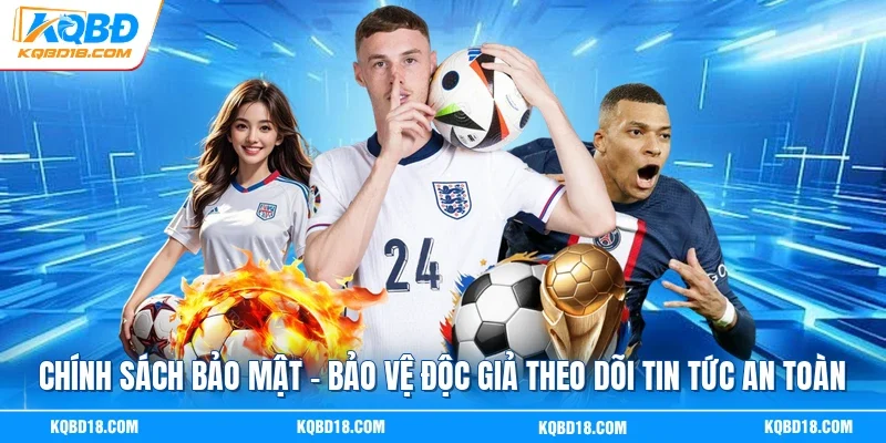 Chính Sách Bảo Mật - Bảo Vệ Độc Giả Theo Dõi Tin Tức