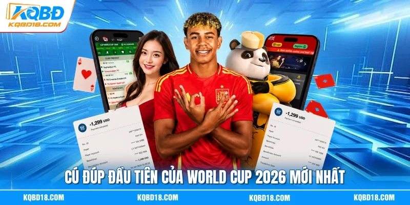 Cú đúp đầu tiên của World Cup 2026 mới nhất