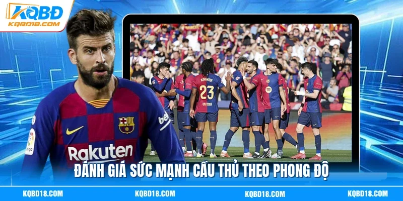 Đánh giá sức mạnh cầu thủ theo phong độ