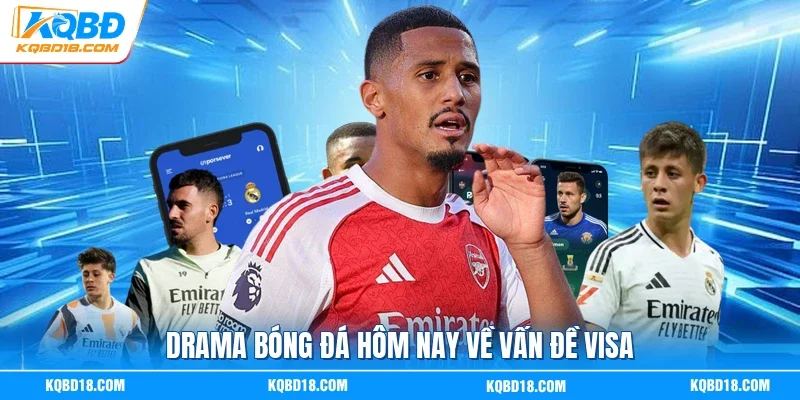 Drama bóng đá hôm nay về vấn đề visa