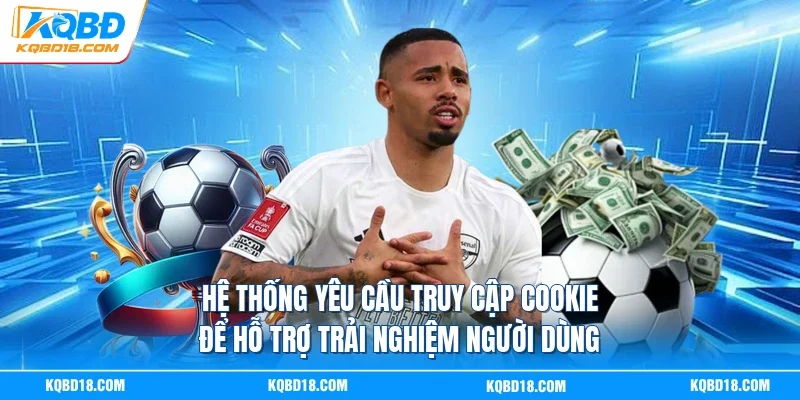 Hệ thống yêu cầu truy cập cookie để hỗ trợ trải nghiệm người dùng