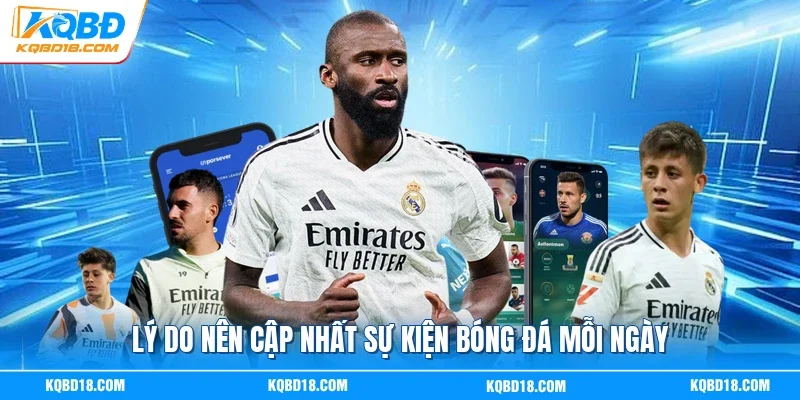Lý do nên cập nhất sự kiện bóng đá mỗi ngày