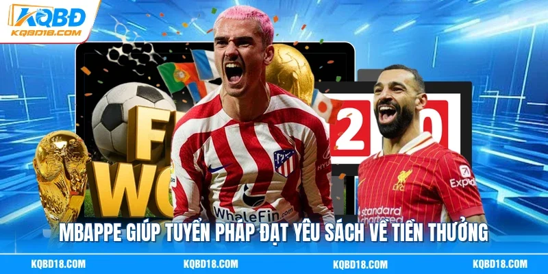 Mbappe giúp tuyển Pháp đạt yêu sách về tiền thưởng