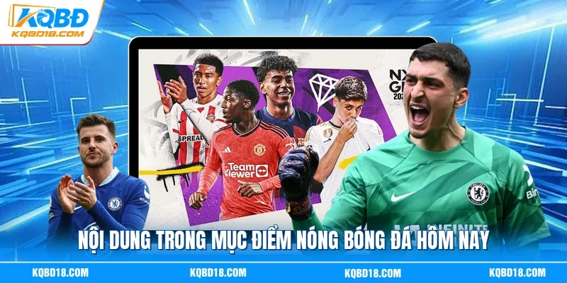 Nội dung trong mục điểm nóng bóng đá hôm nay