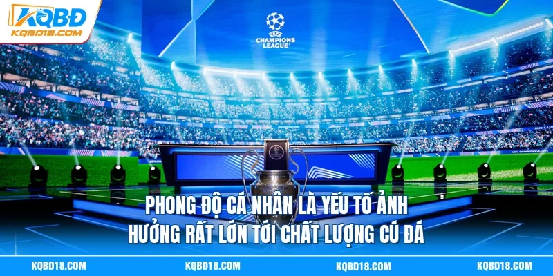 Phong độ cá nhân là yếu tố ảnh hưởng rất lớn tới chất lượng cú đá