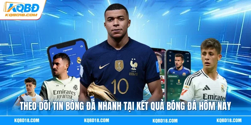 Theo dõi tin bóng đá nhanh tại Kết quả bóng đá hôm nay
