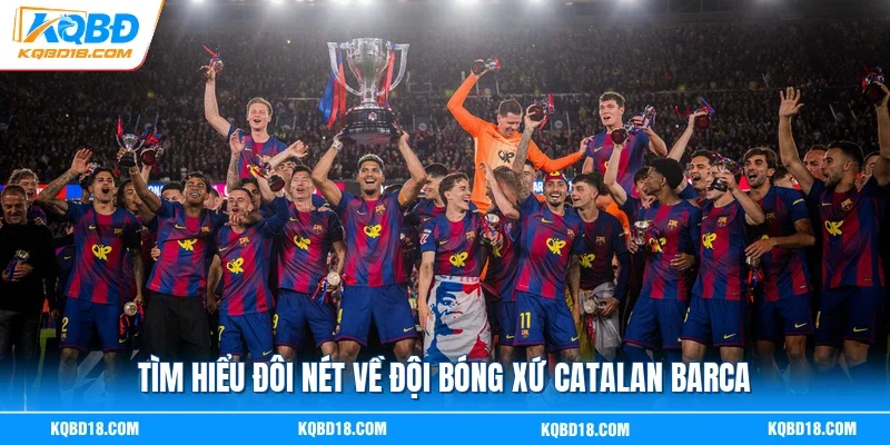 Tìm hiểu đôi nét về đội bóng xứ Catalan Barca