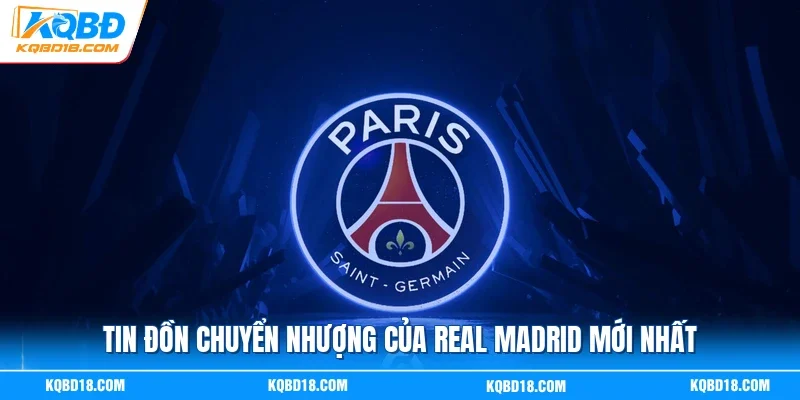 Tin đồn chuyển nhượng của Real Madrid mới nhất
