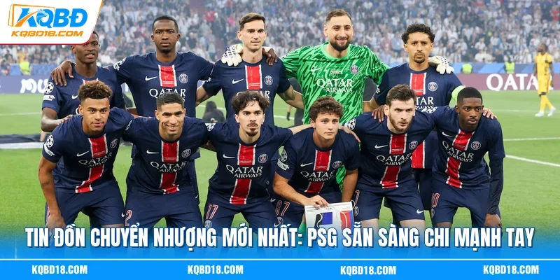 Tin Đồn Chuyển Nhượng Mới Nhất: PSG Sẵn Sàng Chi Mạnh Tay