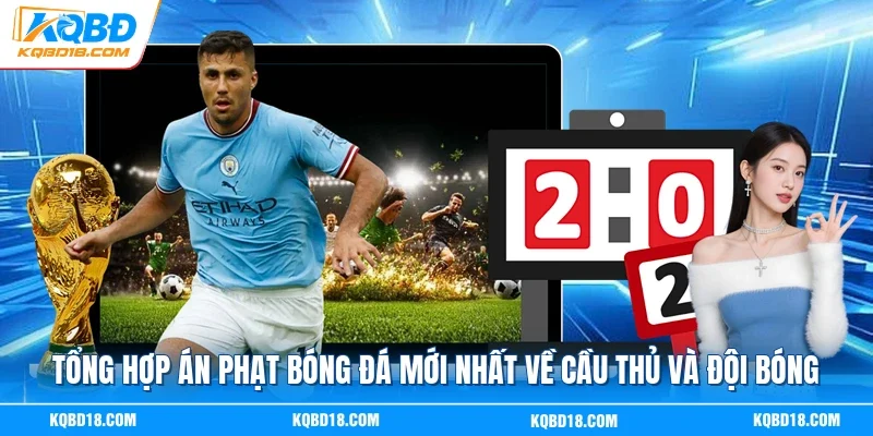 Án phạt bóng đá mới nhất cập nhật chi tiết cầu thủ, CLB bị treo giò, phạt tiền và các quyết định kỷ luật ảnh hưởng trực tiếp đến giải World Cup 2026.