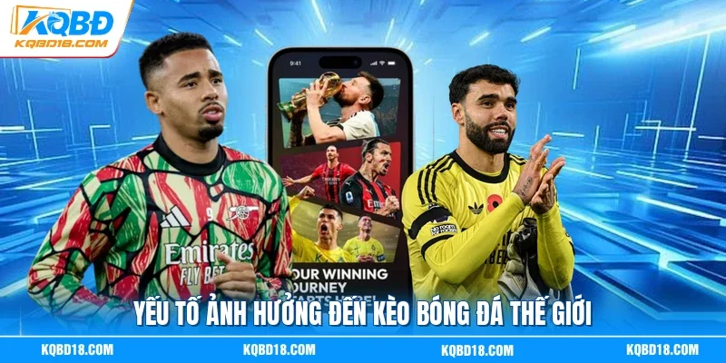 Yếu tố ảnh hưởng đến kèo bóng đá thế giới 